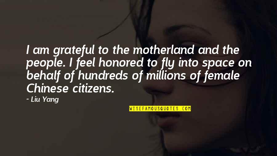 Motherland's Quotes By Liu Yang: I am grateful to the motherland and the