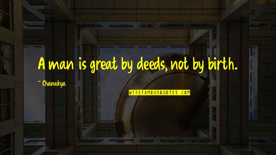 Motherless Daughter Quotes By Chanakya: A man is great by deeds, not by