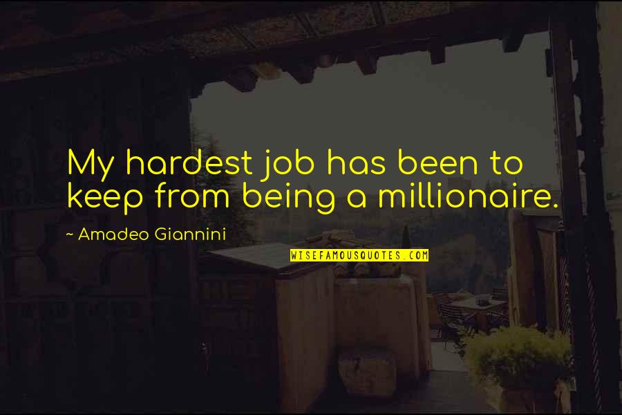 Motherless Daughters Quotes By Amadeo Giannini: My hardest job has been to keep from