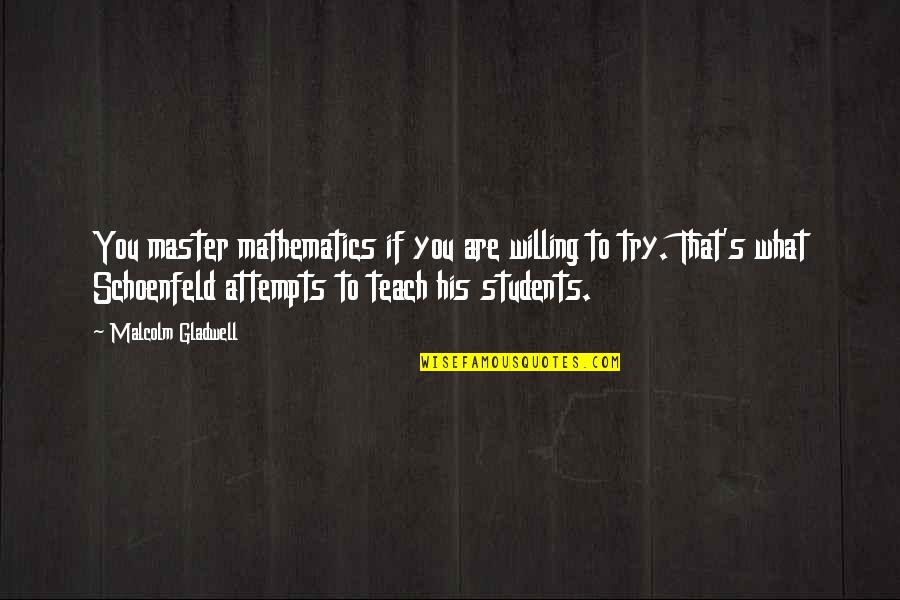 Motherliness Means Quotes By Malcolm Gladwell: You master mathematics if you are willing to