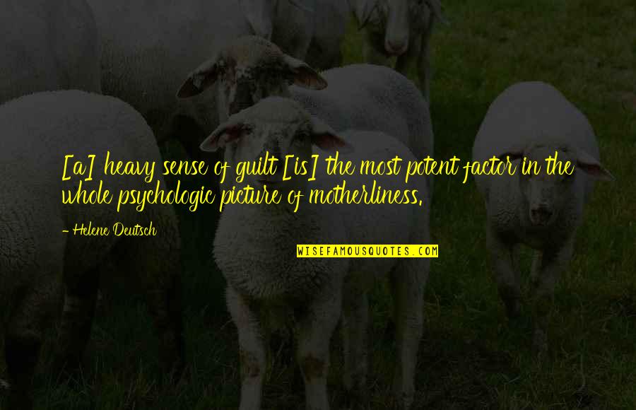 Motherliness Quotes By Helene Deutsch: [a] heavy sense of guilt [is] the most
