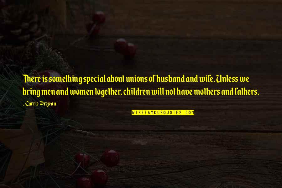 Mothers And Children Quotes By Carrie Prejean: There is something special about unions of husband