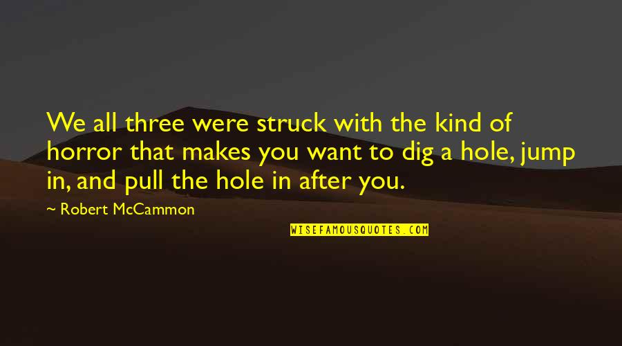 Mothers And Jewels Quotes By Robert McCammon: We all three were struck with the kind Mothers And Jewels Quotes By Robert McCammon: We all three were struck with the kind