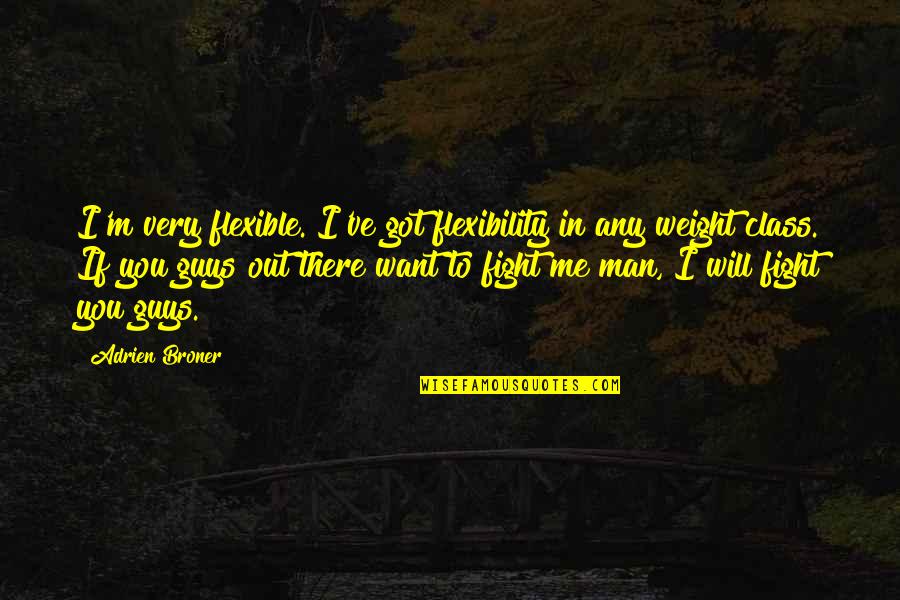 Mothers And Quilts Quotes By Adrien Broner: I'm very flexible. I've got flexibility in any