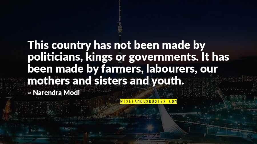 Mothers And Sisters Quotes By Narendra Modi: This country has not been made by politicians,