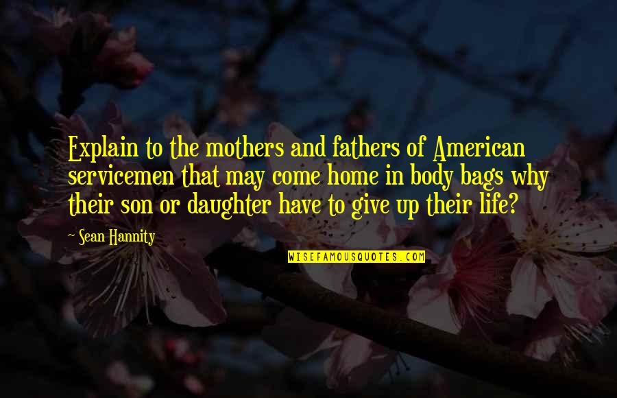 Mothers And Son Quotes By Sean Hannity: Explain to the mothers and fathers of American