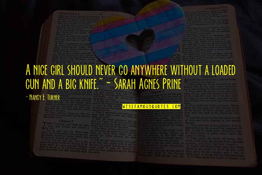 Mothers And Sons Bonds Quotes By Nancy E. Turner: A nice girl should never go anywhere without Mothers And Sons Bonds Quotes By Nancy E. Turner: A nice girl should never go anywhere without