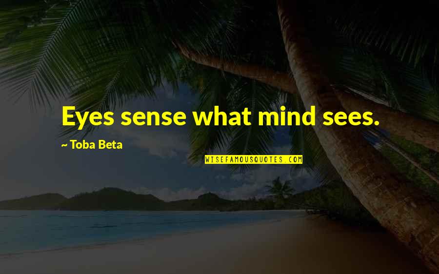 Mothers And Sons Bonds Quotes By Toba Beta: Eyes sense what mind sees. Mothers And Sons Bonds Quotes By Toba Beta: Eyes sense what mind sees.