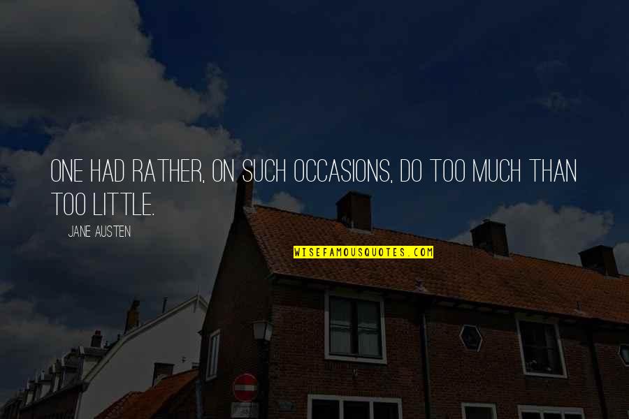 Mothers And Sons Funny Quotes By Jane Austen: One had rather, on such occasions, do too