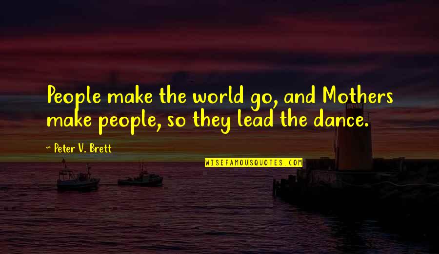 Mothers Are The Best Quotes By Peter V. Brett: People make the world go, and Mothers make