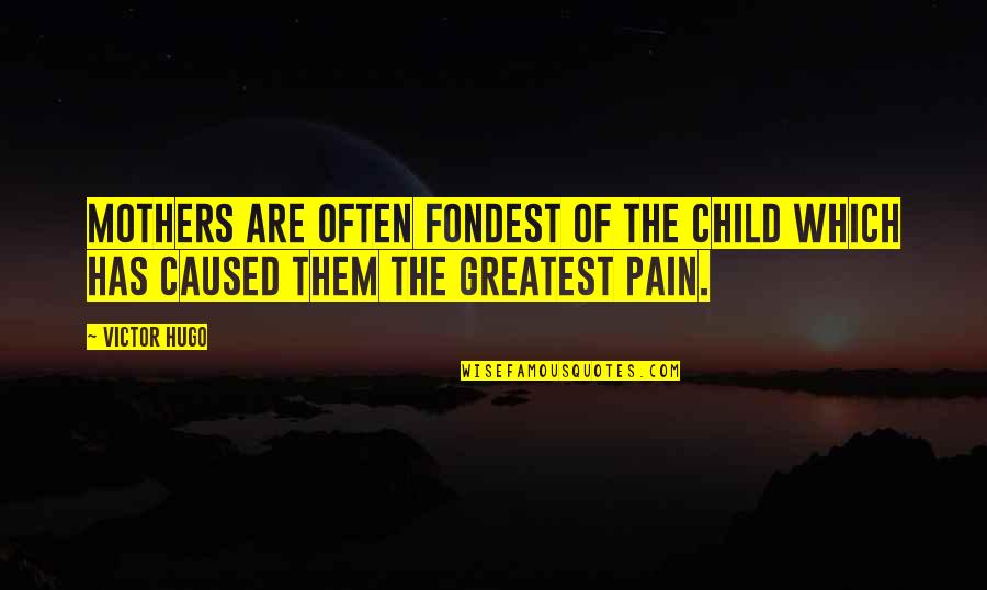 Mothers Are The Best Quotes By Victor Hugo: Mothers are often fondest of the child which