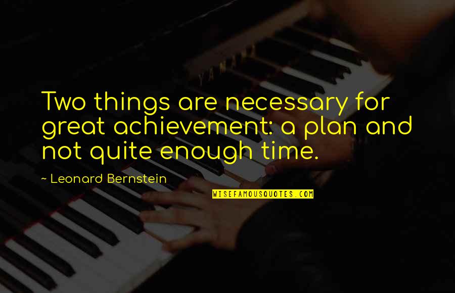 Mothers Are Unselfish Quotes By Leonard Bernstein: Two things are necessary for great achievement: a Mothers Are Unselfish Quotes By Leonard Bernstein: Two things are necessary for great achievement: a