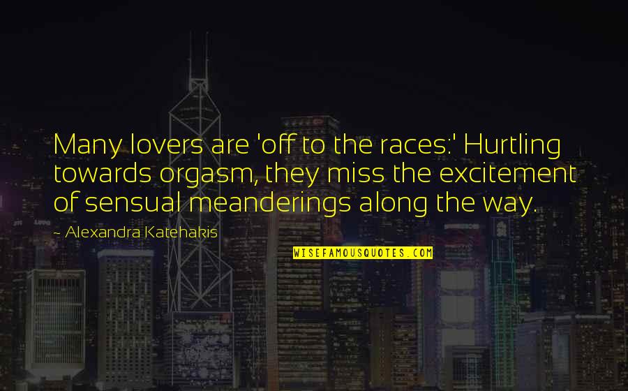 Mothers Around The World Quotes By Alexandra Katehakis: Many lovers are 'off to the races:' Hurtling
