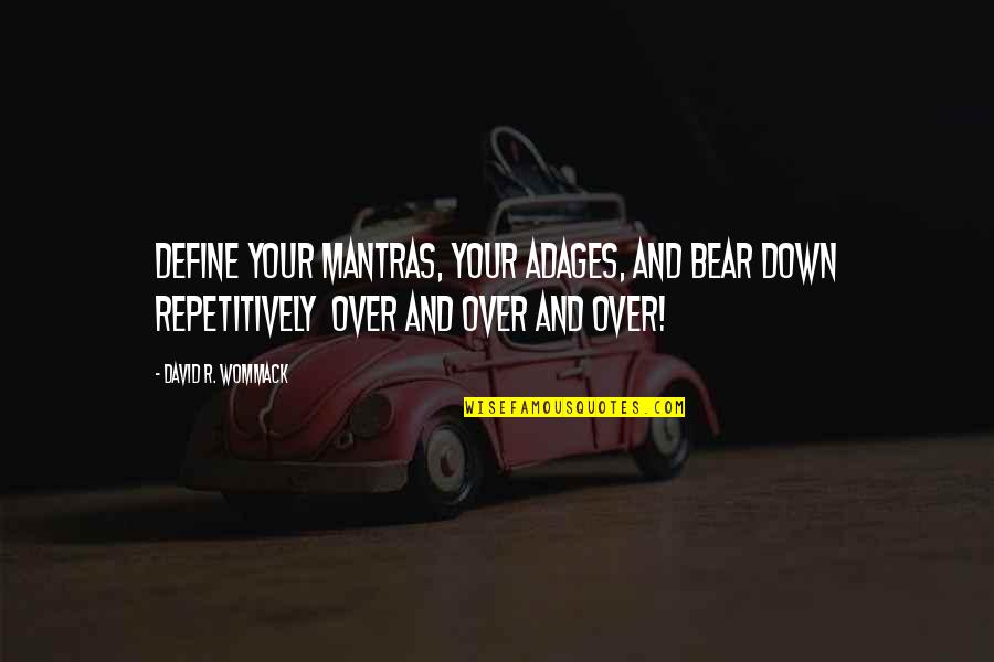 Mothers Beauty Quotes By David R. Wommack: Define your mantras, your adages, and bear down Mothers Beauty Quotes By David R. Wommack: Define your mantras, your adages, and bear down