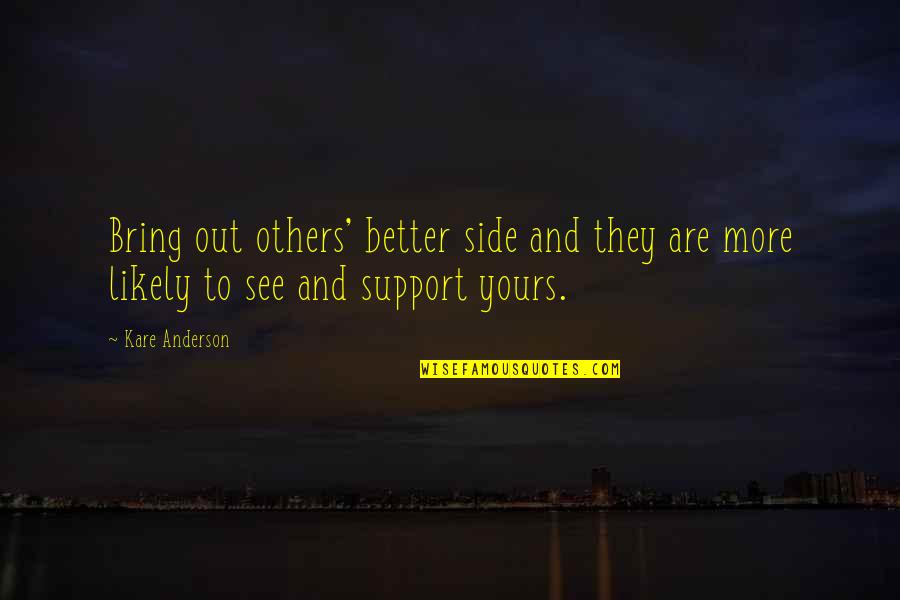 Mothers Beauty Quotes By Kare Anderson: Bring out others' better side and they are