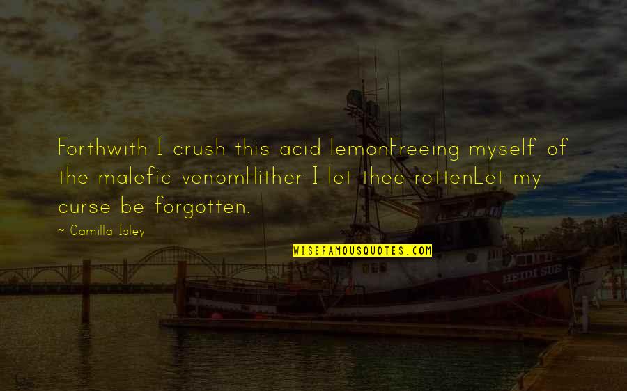 Mothers By Famous Authors Quotes By Camilla Isley: Forthwith I crush this acid lemonFreeing myself of