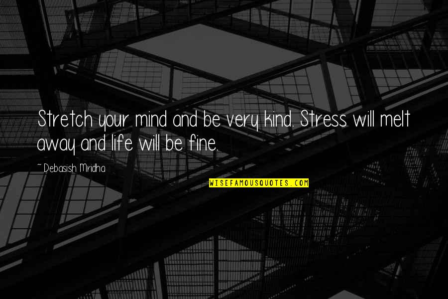 Mothers By Famous Authors Quotes By Debasish Mridha: Stretch your mind and be very kind. Stress