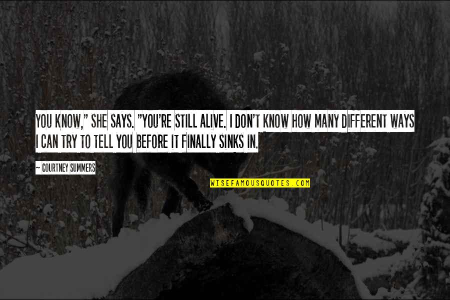 Mothers By Gordon B Hinckley Quotes By Courtney Summers: You know," she says. "You're still alive. I Mothers By Gordon B Hinckley Quotes By Courtney Summers: You know," she says. "You're still alive. I