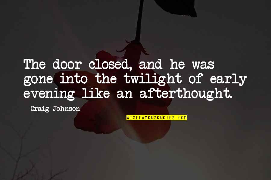 Mothers By Gordon B Hinckley Quotes By Craig Johnson: The door closed, and he was gone into Mothers By Gordon B Hinckley Quotes By Craig Johnson: The door closed, and he was gone into