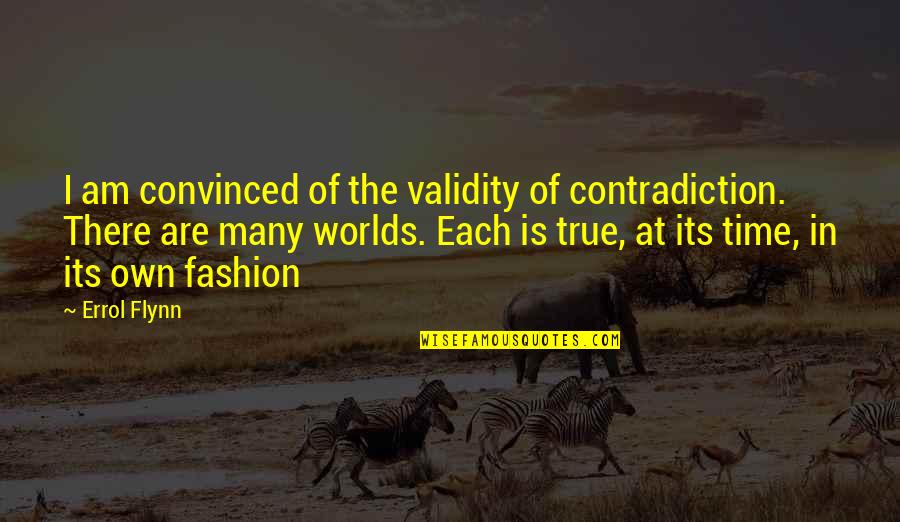 Mothers By Gordon B Hinckley Quotes By Errol Flynn: I am convinced of the validity of contradiction.