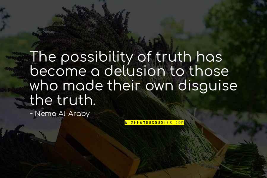 Mothers By Gordon B Hinckley Quotes By Nema Al-Araby: The possibility of truth has become a delusion Mothers By Gordon B Hinckley Quotes By Nema Al-Araby: The possibility of truth has become a delusion