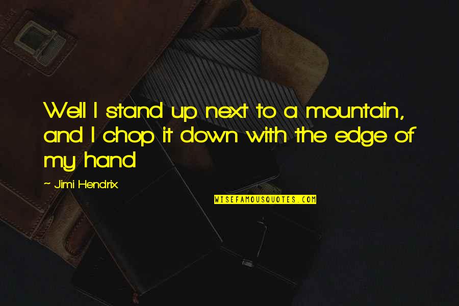 Mother's Cooking Quotes By Jimi Hendrix: Well I stand up next to a mountain,