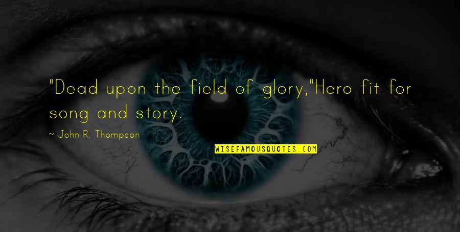 Mother's Cooking Quotes By John R. Thompson: "Dead upon the field of glory,"Hero fit for