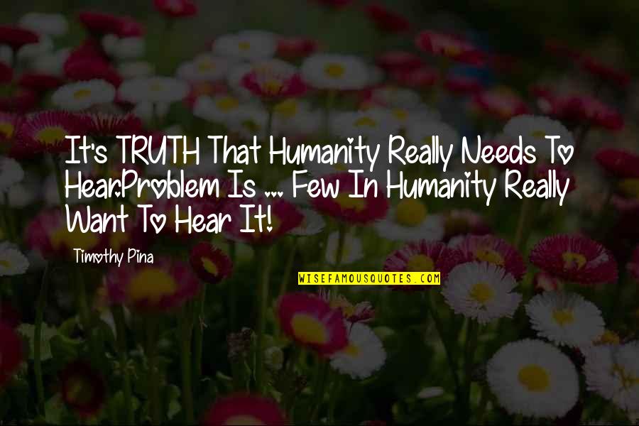 Mother's Day Book Quotes By Timothy Pina: It's TRUTH That Humanity Really Needs To Hear.Problem