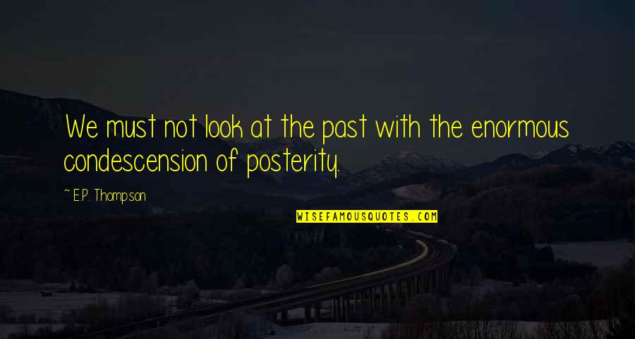 Mothers Day Ember Quotes By E.P. Thompson: We must not look at the past with