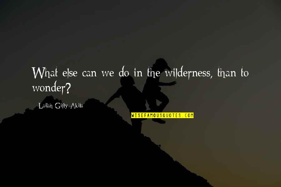 Mothers Day Heart Touching Quotes By Lailah Gifty Akita: What else can we do in the wilderness,