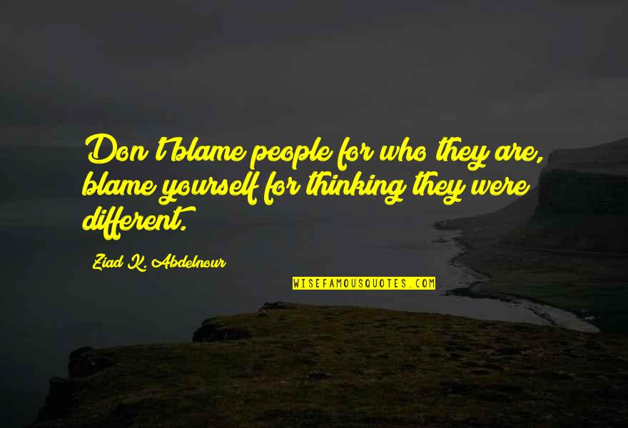 Mother's Day Sentiments Quotes By Ziad K. Abdelnour: Don't blame people for who they are, blame Mother's Day Sentiments Quotes By Ziad K. Abdelnour: Don't blame people for who they are, blame