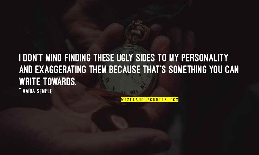 Mothers Day Tagalog Quotes By Maria Semple: I don't mind finding these ugly sides to Mothers Day Tagalog Quotes By Maria Semple: I don't mind finding these ugly sides to