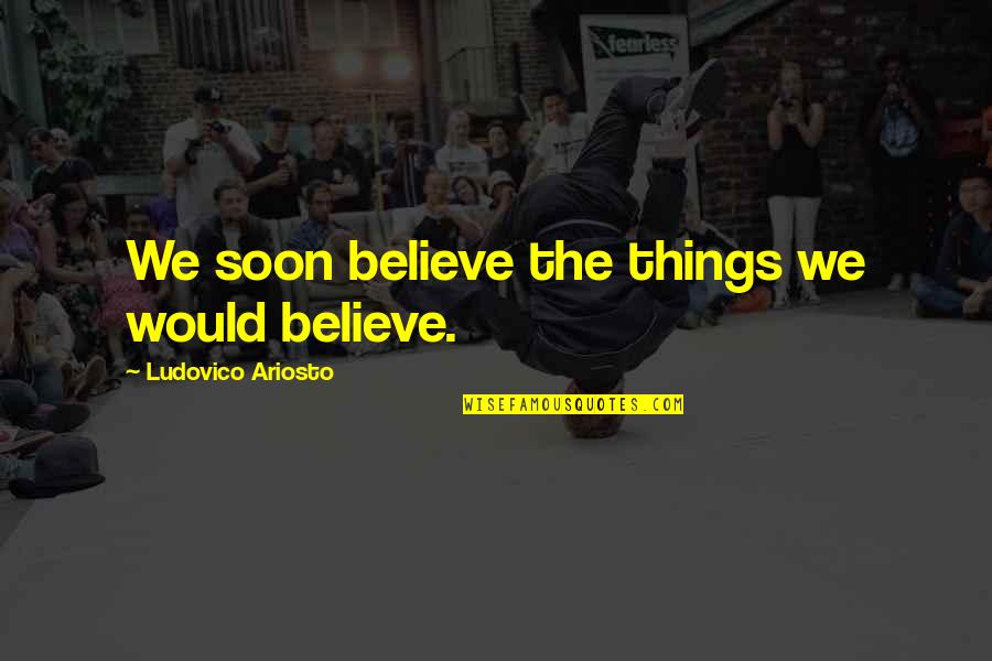 Mother's Day Who Have Passed Away Quotes By Ludovico Ariosto: We soon believe the things we would believe. Mother's Day Who Have Passed Away Quotes By Ludovico Ariosto: We soon believe the things we would believe.