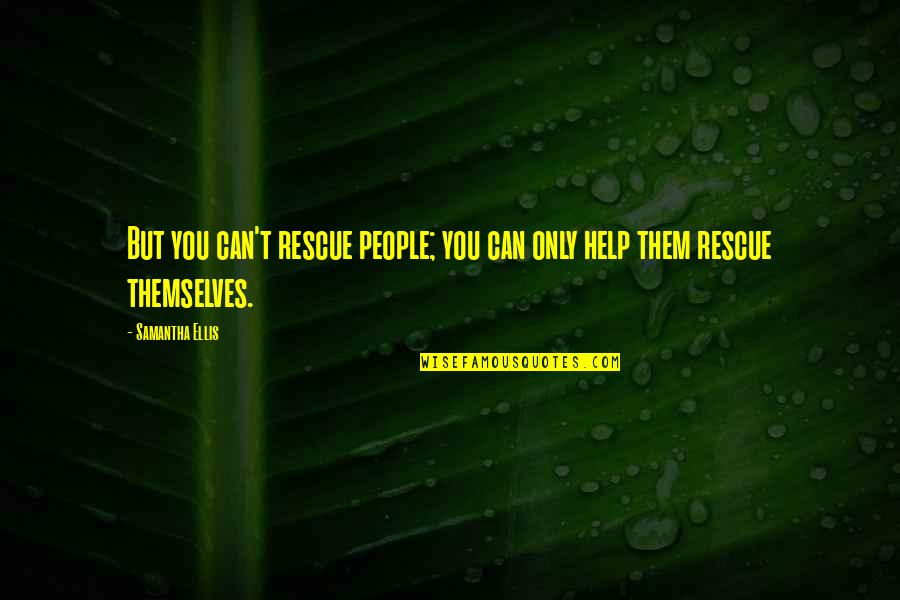 Mother's Day Who Have Passed Away Quotes By Samantha Ellis: But you can't rescue people; you can only