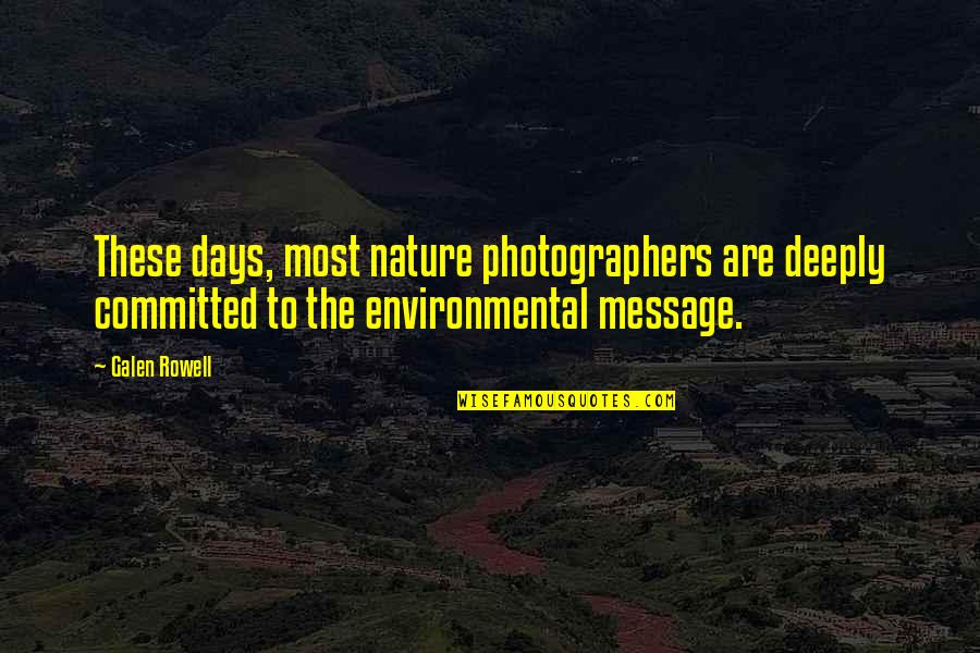 Mothers Day Wise Quotes By Galen Rowell: These days, most nature photographers are deeply committed