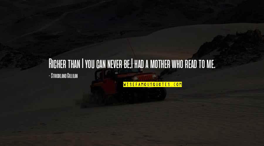 Mothers Day With My Son Quotes By Strickland Gillilan: Richer than I you can never be,I had Mothers Day With My Son Quotes By Strickland Gillilan: Richer than I you can never be,I had