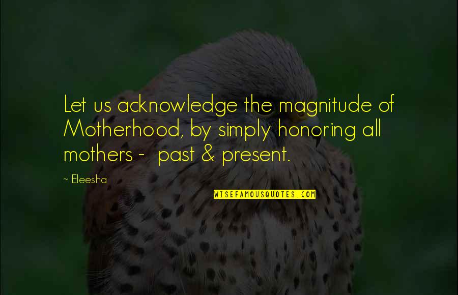 Mothers Day With Quotes By Eleesha: Let us acknowledge the magnitude of Motherhood, by Mothers Day With Quotes By Eleesha: Let us acknowledge the magnitude of Motherhood, by