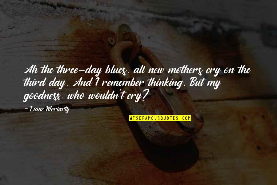 Mothers Day With Quotes By Liane Moriarty: Ah the three-day blues, all new mothers cry