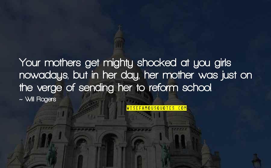 Mothers Day With Quotes By Will Rogers: Your mothers get mighty shocked at you girls Mothers Day With Quotes By Will Rogers: Your mothers get mighty shocked at you girls