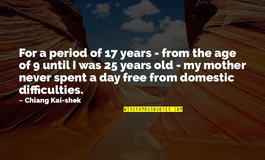 Mother's Day Without You Quotes By Chiang Kai-shek: For a period of 17 years - from Mother's Day Without You Quotes By Chiang Kai-shek: For a period of 17 years - from