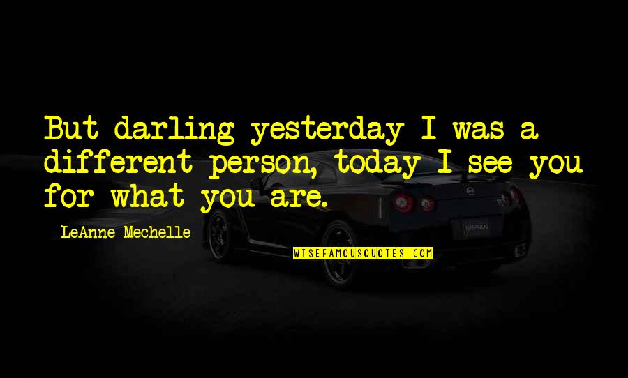 Mothers Erma Bombeck Quotes By LeAnne Mechelle: But darling yesterday I was a different person,