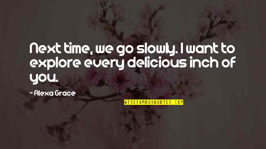 Mothers Going Back To Work Quotes By Alexa Grace: Next time, we go slowly. I want to