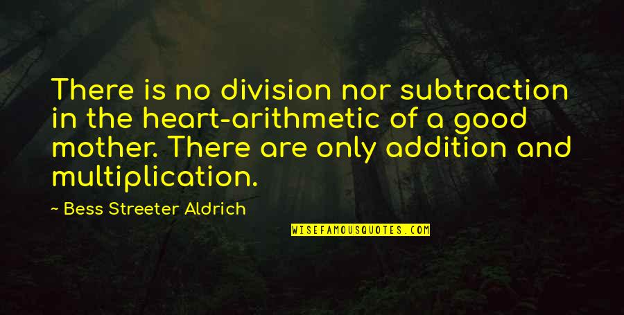 Mother's Heart Quotes By Bess Streeter Aldrich: There is no division nor subtraction in the