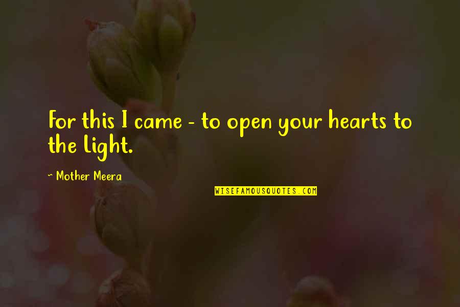 Mother's Heart Quotes By Mother Meera: For this I came - to open your
