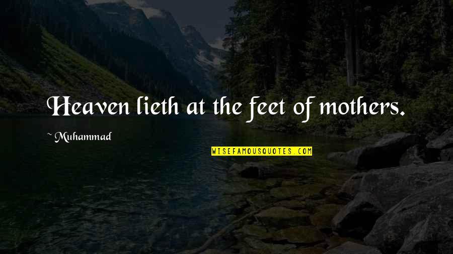 Mothers In Heaven Quotes By Muhammad: Heaven lieth at the feet of mothers.