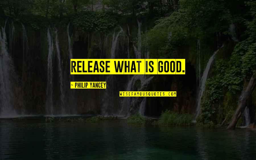 Mothers In Spanish Quotes By Philip Yancey: Release what is good. Mothers In Spanish Quotes By Philip Yancey: Release what is good.