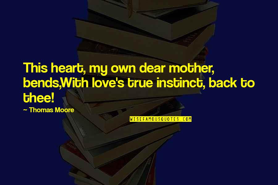 Mother's Instinct Quotes By Thomas Moore: This heart, my own dear mother, bends,With love's