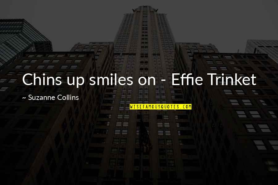 Mothers Love And Care Quotes By Suzanne Collins: Chins up smiles on - Effie Trinket