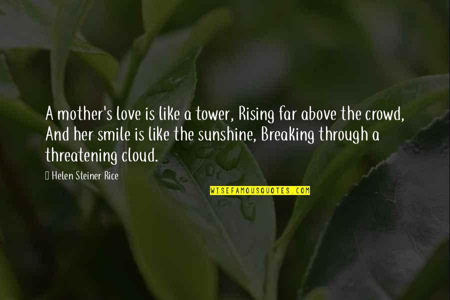 Mother's Love For Her Family Quotes By Helen Steiner Rice: A mother's love is like a tower, Rising