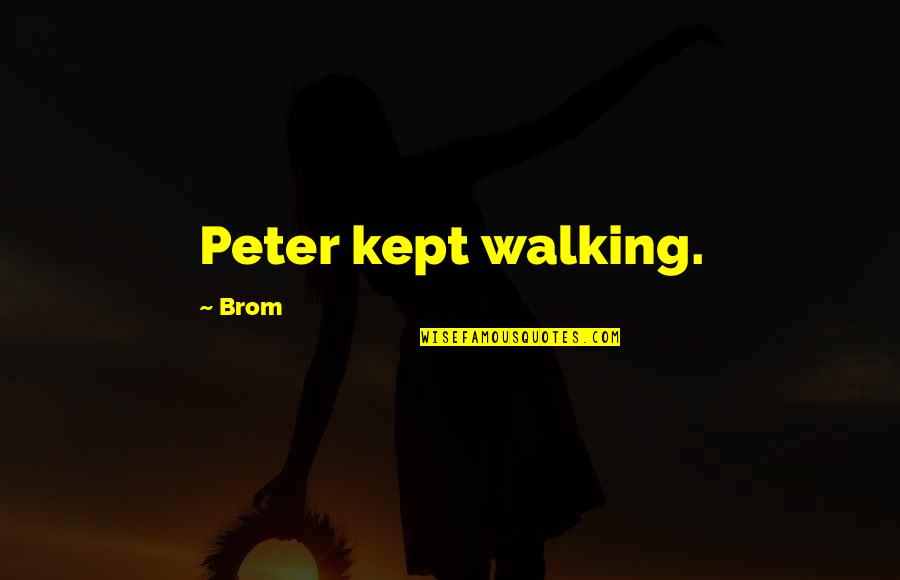 Mother's Love For Unborn Child Quotes By Brom: Peter kept walking.